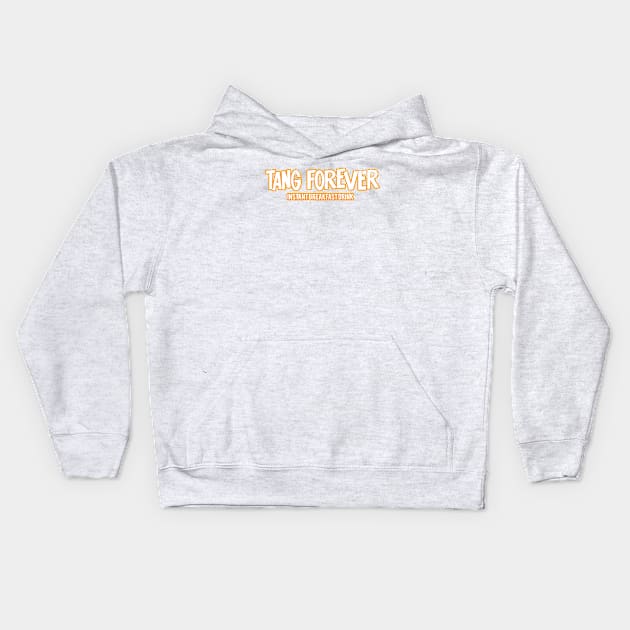 Tang Forever Instant Breakfast Drink Orange White Kids Hoodie by Fresh Fly Threads